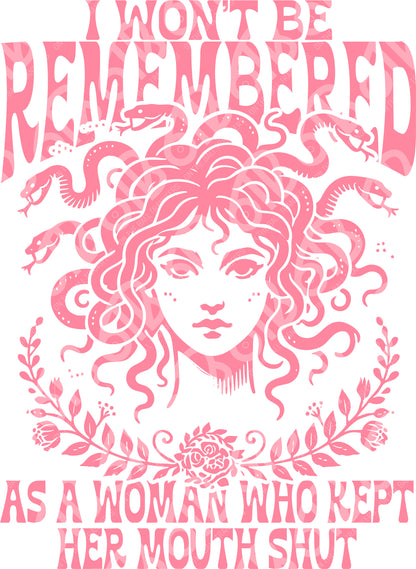 I Won't be Remembered as a Woman Who Kept Her Mouth Shut Sublimation Transfer
