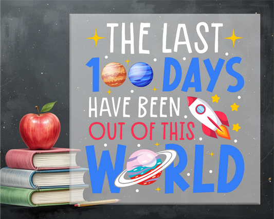 100 Days Have Been Out Of This World DTF Transfer