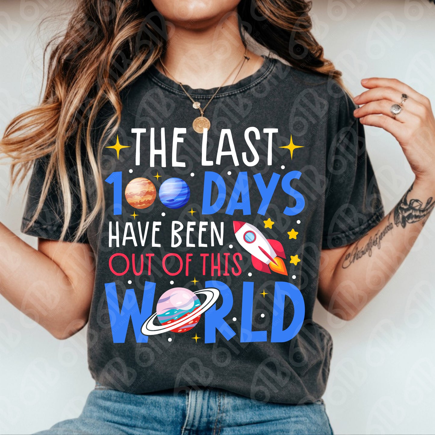 100 Days Have Been Out Of This World DTF Transfer