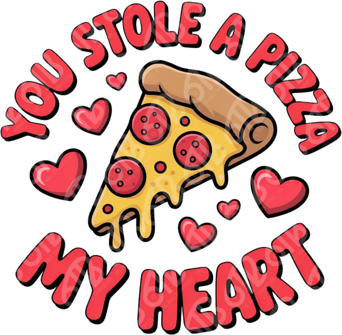 You Stole a Pizza My Heart DTF Transfer
