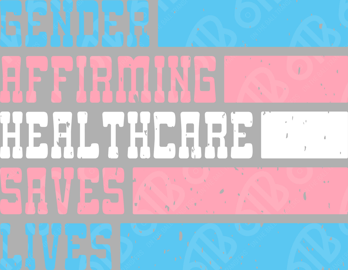 Gender Affirming Healthcare Saves Lives DTF Transfer