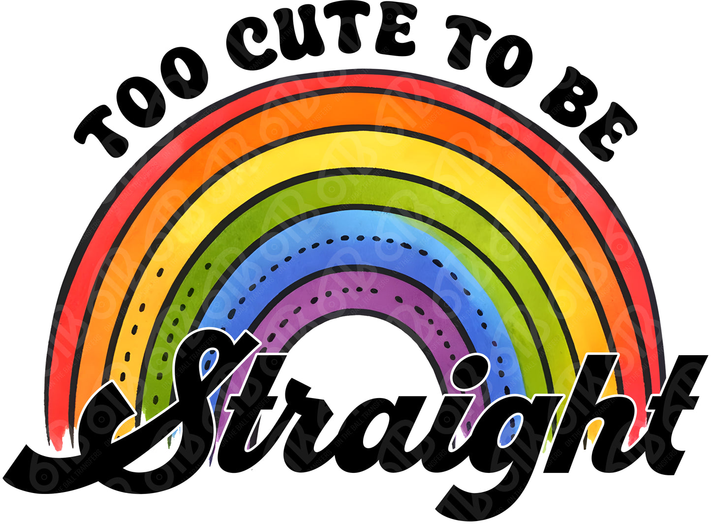 Too Cute to be Straight DTF Transfer