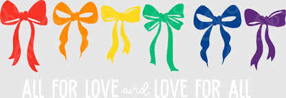 All for Love and Love for All Bows DTF Transfer