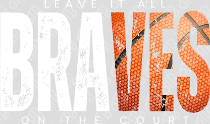 Braves Basketball Leave it all on the Court DTF Transfer