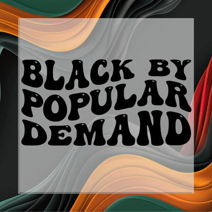 Black By Popular Demand DTF Transfer