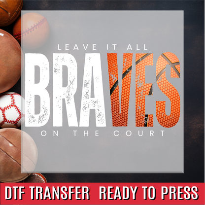 Braves Basketball Leave it all on the Court DTF Transfer