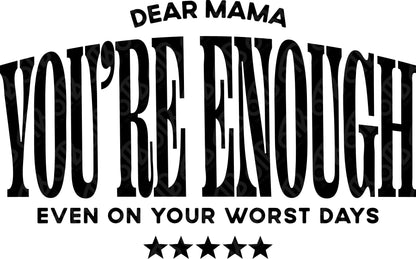 Dear Mama You're Enough DTF Transfer