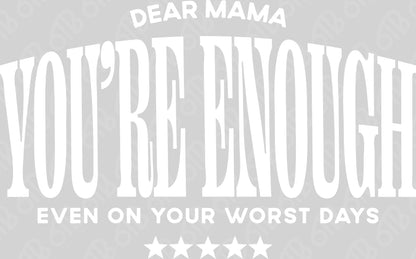 Dear Mama You're Enough DTF Transfer
