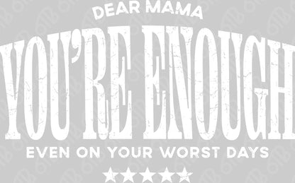 Dear Mama You're Enough DTF Transfer
