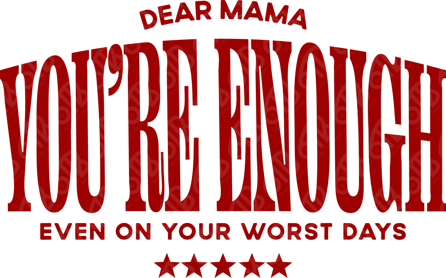 Dear Mama You're Enough DTF Transfer