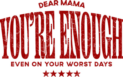 Dear Mama You're Enough DTF Transfer