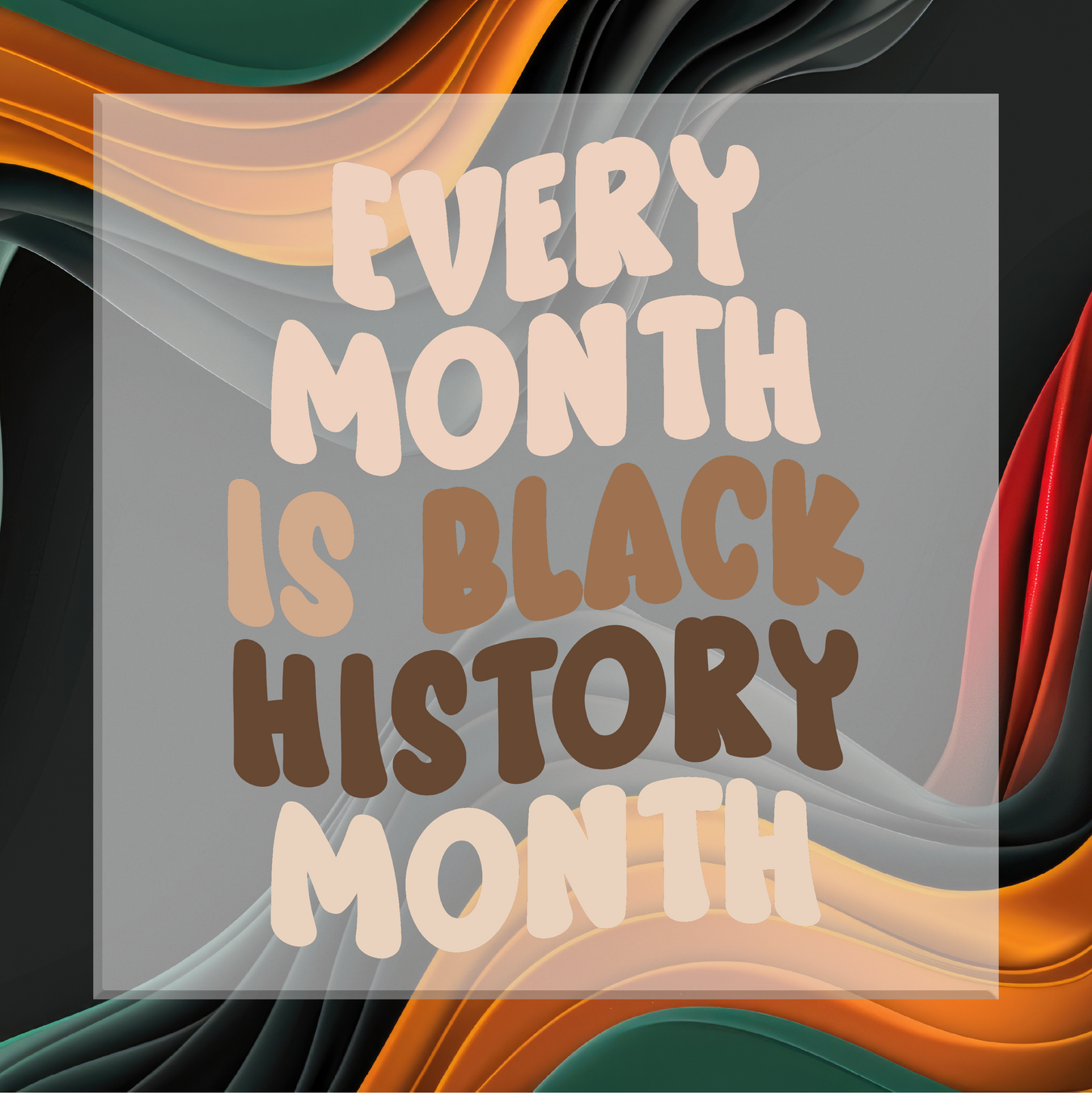 Text 'Every Month is Black History Month' on a colorful abstract background