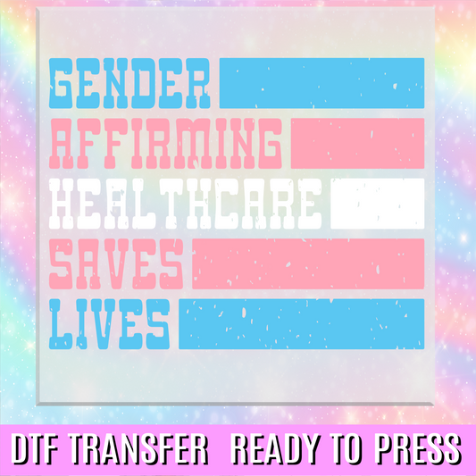 Gender Affirming Healthcare Saves Lives DTF Transfer