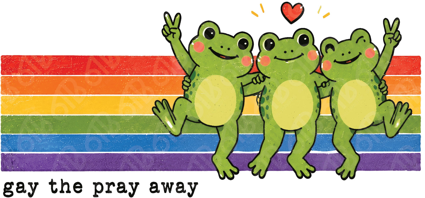 Gay The Pray Away DTF Transfer
