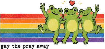 Gay The Pray Away DTF Transfer