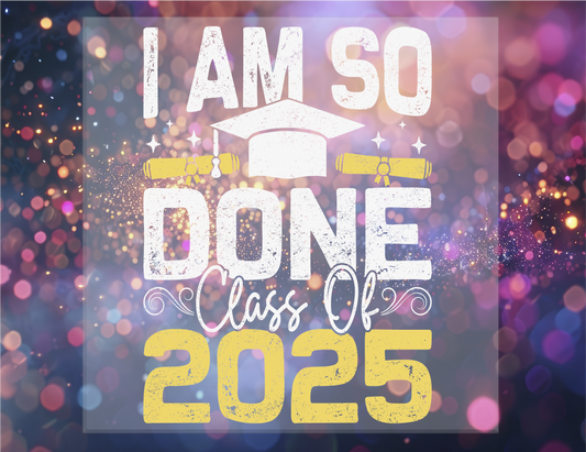 Senior I am so done DTF Transfer