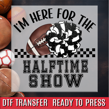 Im here for the halftime show DTF Transfer