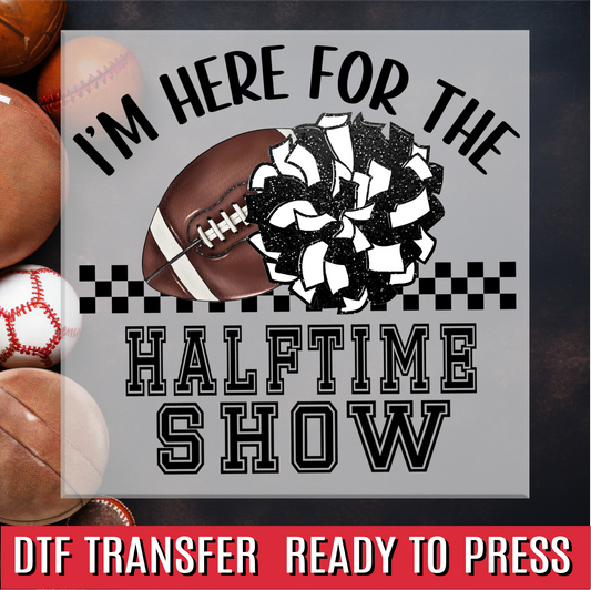 Im here for the halftime show DTF Transfer