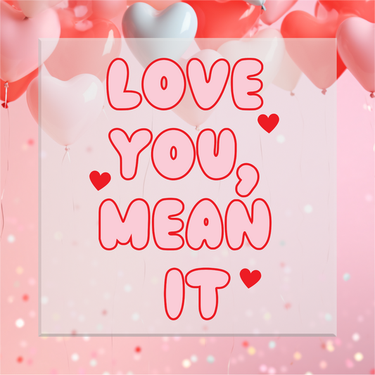 Love You Mean It DTF Transfer