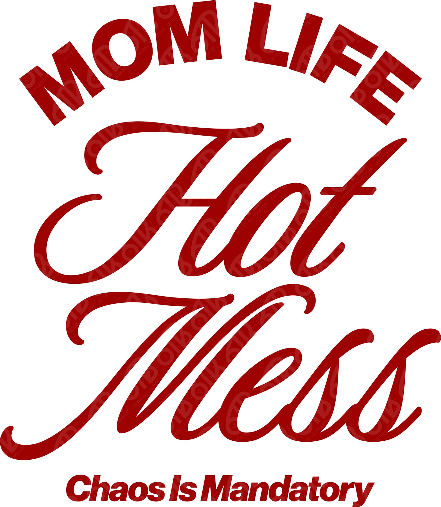Mom Life Hot Mess Chaos is Mandatory DTF Transfer