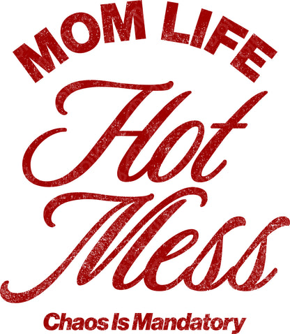 Mom Life Hot Mess Chaos is Mandatory DTF Transfer