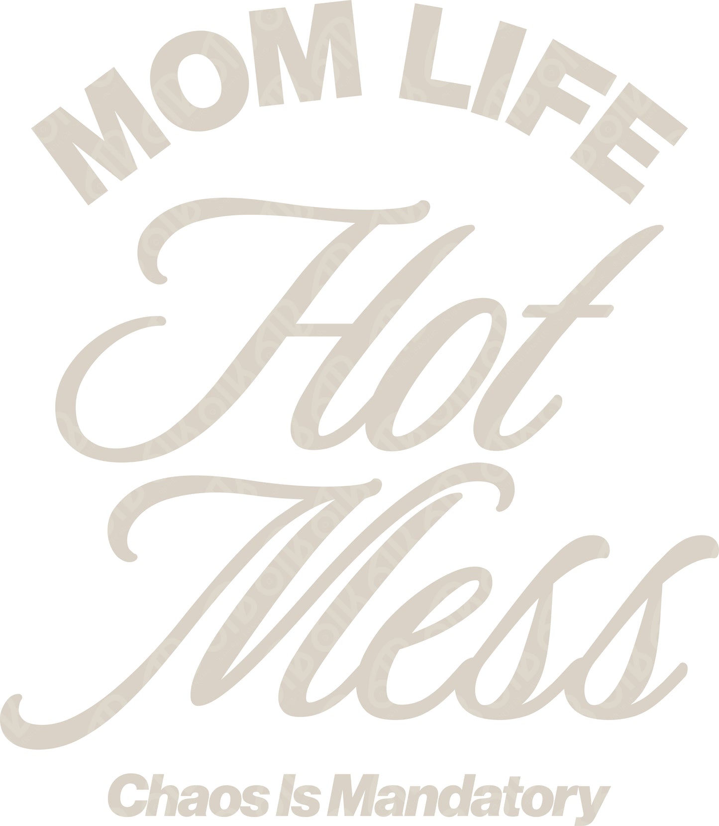 Mom Life Hot Mess Chaos is Mandatory DTF Transfer