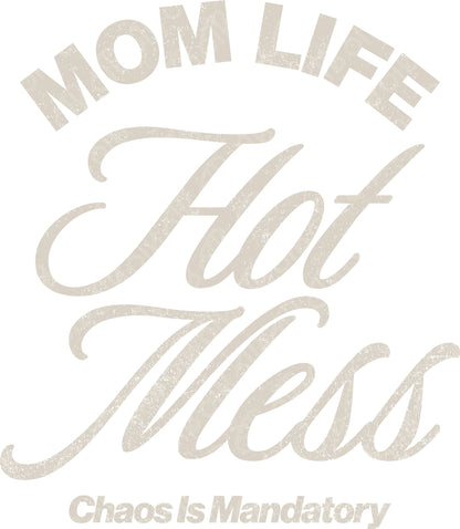 Mom Life Hot Mess Chaos is Mandatory DTF Transfer