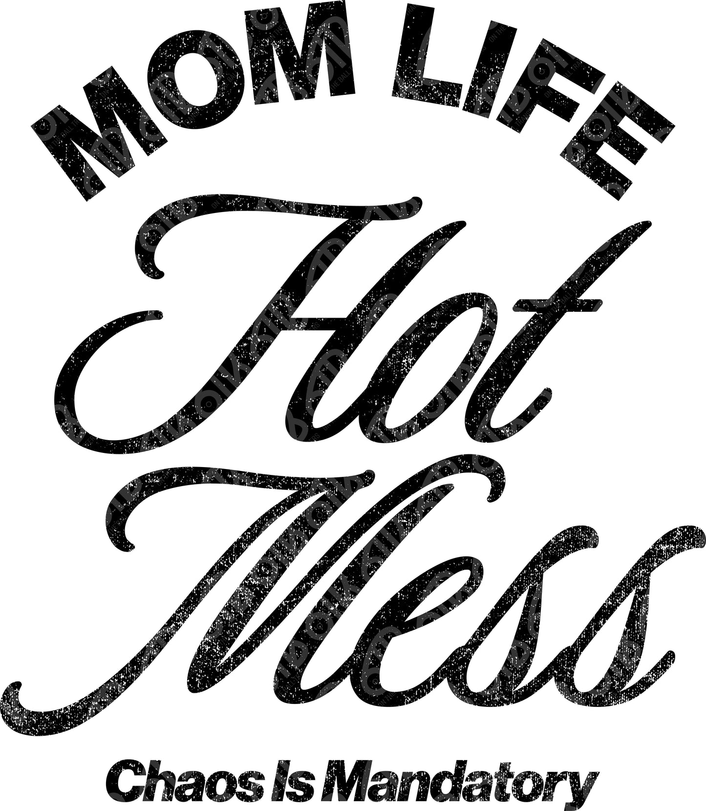 Mom Life Hot Mess Chaos is Mandatory DTF Transfer