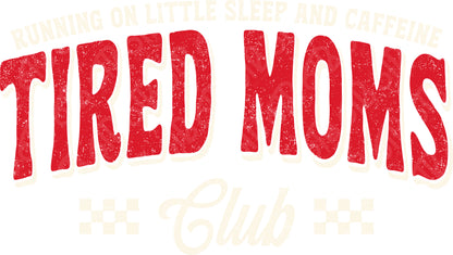 Tired Moms Club DTF Transfer