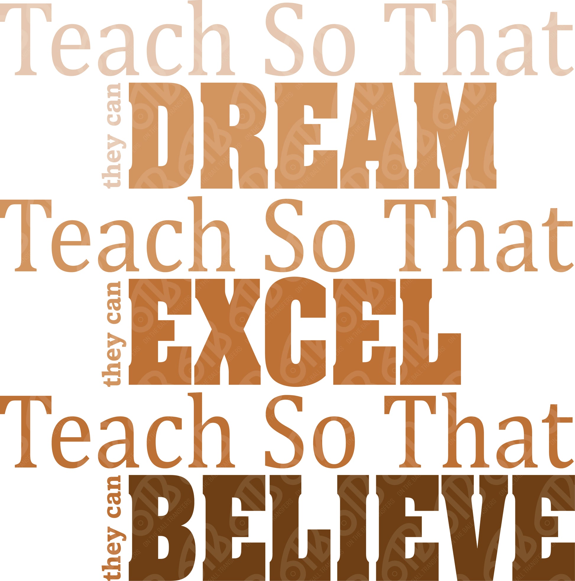 Motivational quote 'Teach So That They Can Dream, Excel, Believe' in brown text on a white background