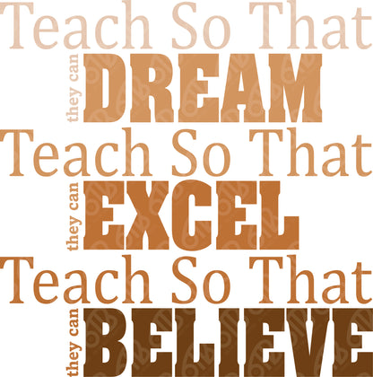 Motivational quote 'Teach So That They Can Dream, Excel, Believe' in brown text on a white background