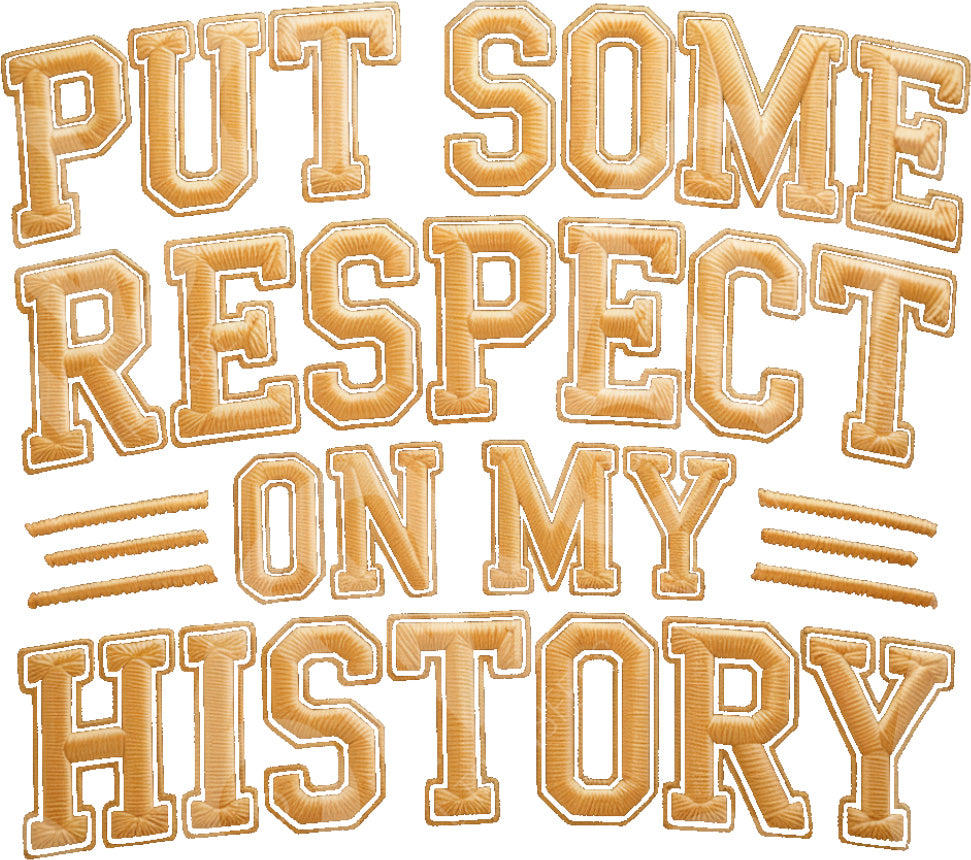 Text patch with embroidered style reading 'Put Some Respect On My History' in gold color.