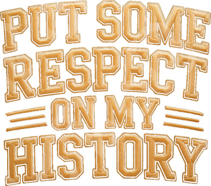 Text patch with embroidered style reading 'Put Some Respect On My History' in gold color.