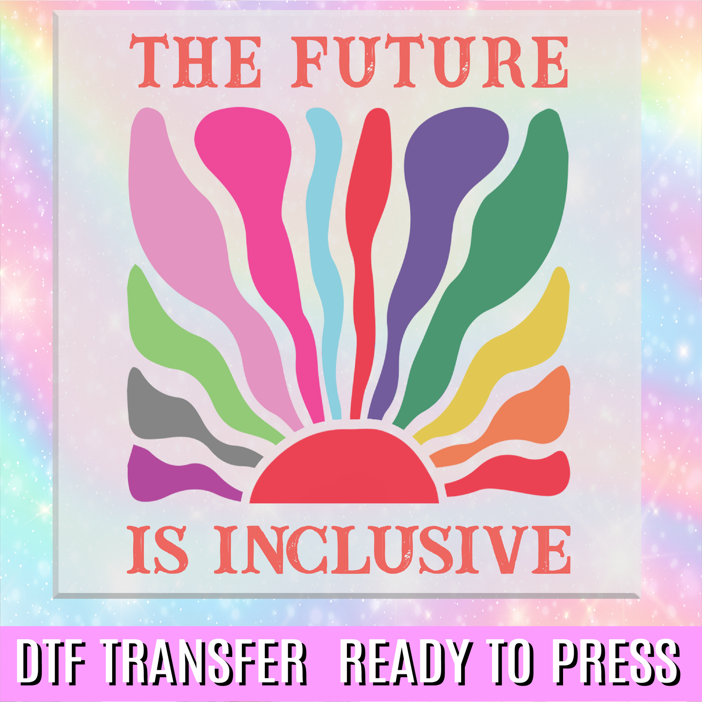 The Future is Inclusive DTF Transfer