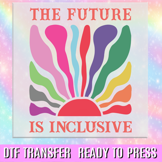 The Future is Inclusive DTF Transfer