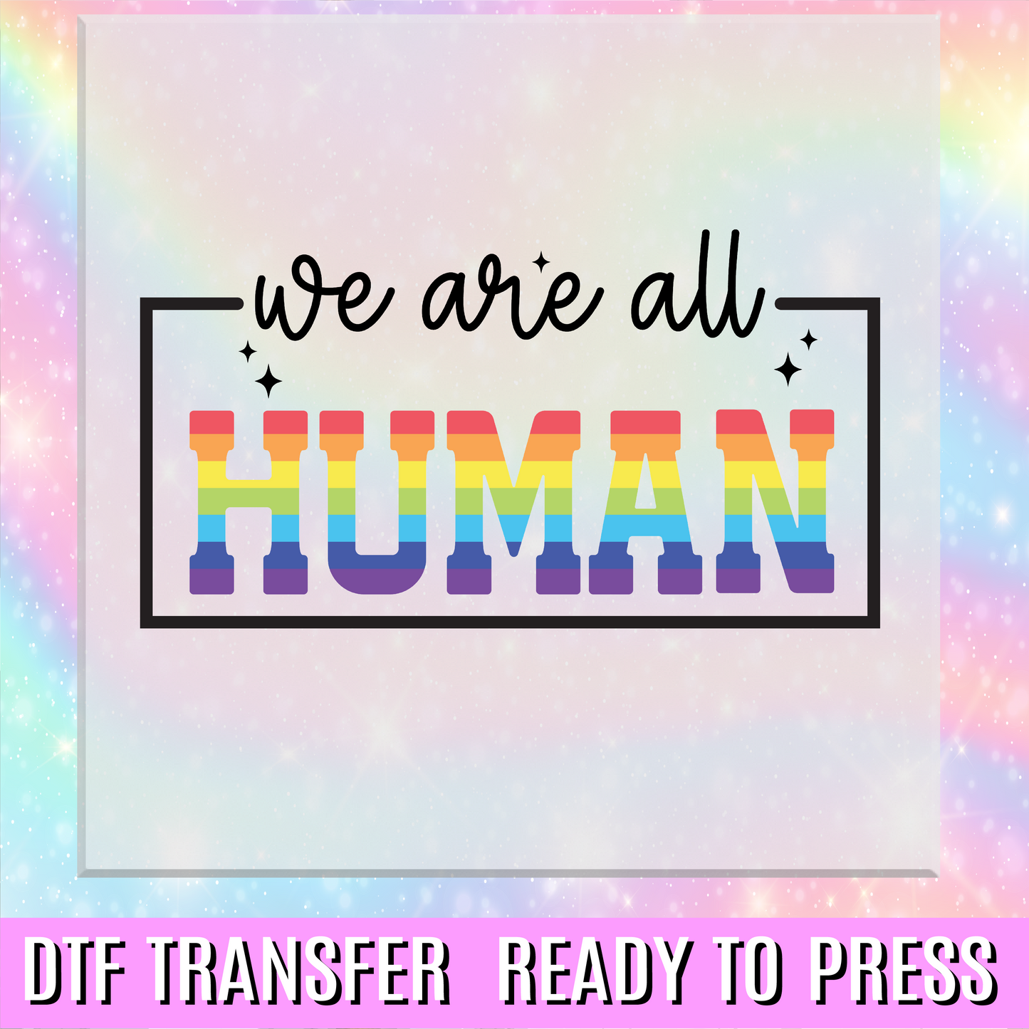 We Are All Human DTF Transfer