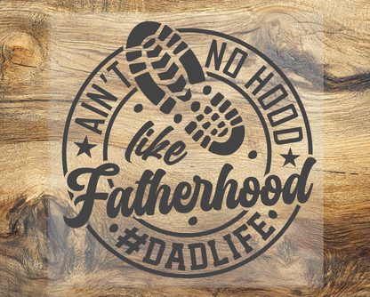 Ain't No Hood Like Fatherhood DTF Transfer