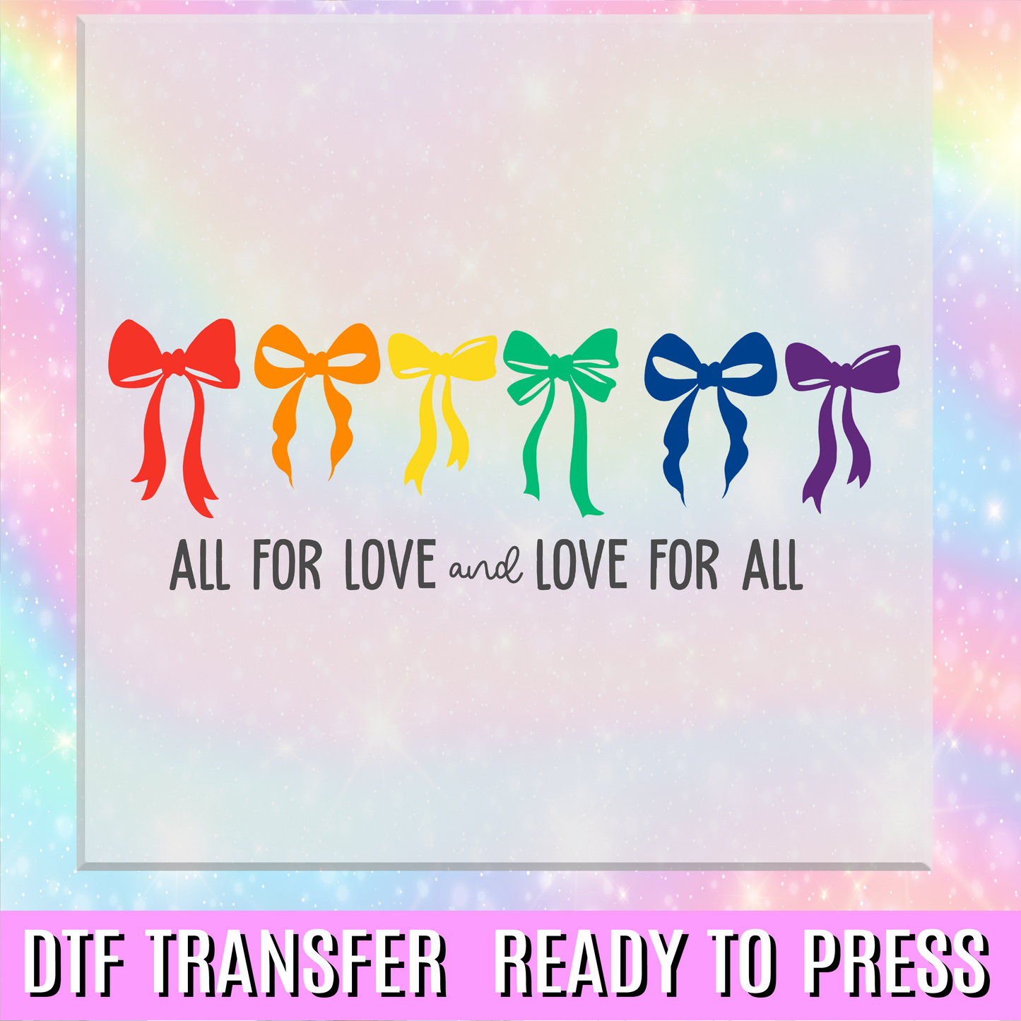 All for Love and Love for All Bows DTF Transfer