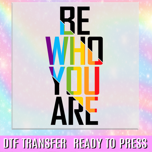 Be Who You Are DTF Transfer