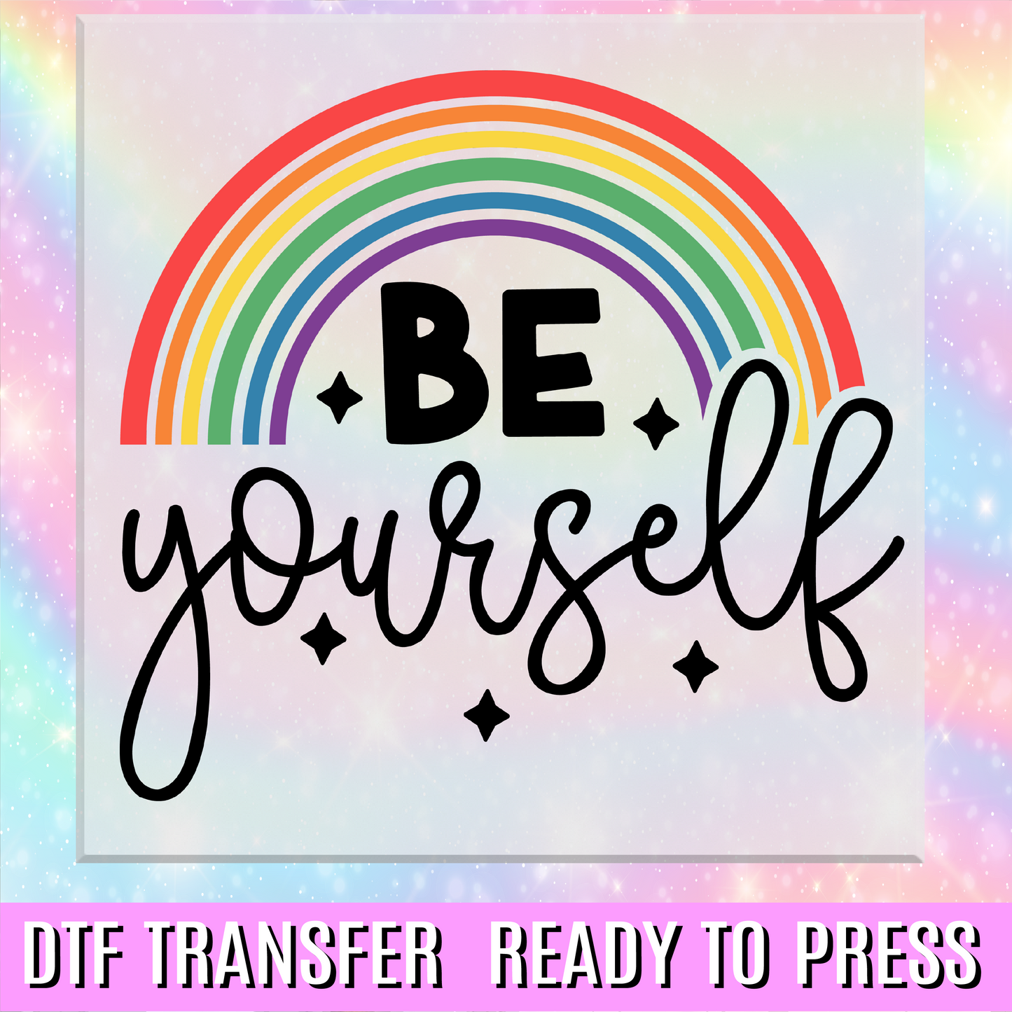 Be Yourself Rainbow DTF Transfer