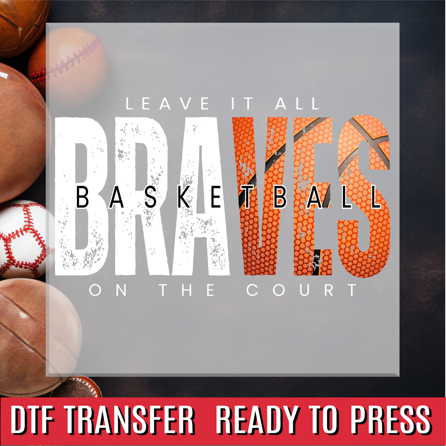 Braves Leave it all on the Court Basketball DTF Transfer