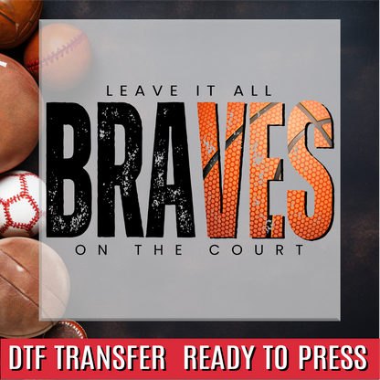 Braves Basketball Leave it all on the Court DTF Transfer