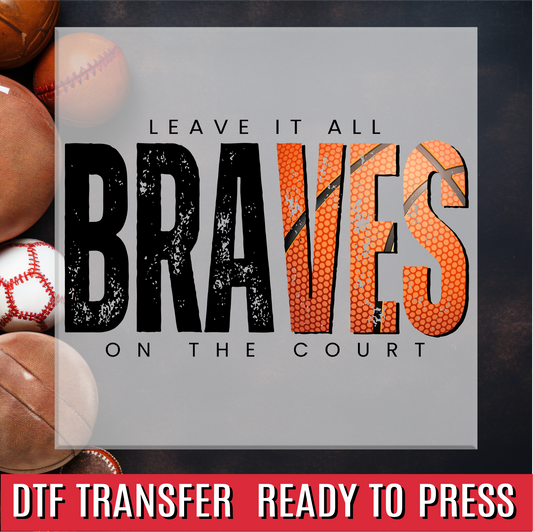 Braves Basketball Leave it all on the Court DTF Transfer