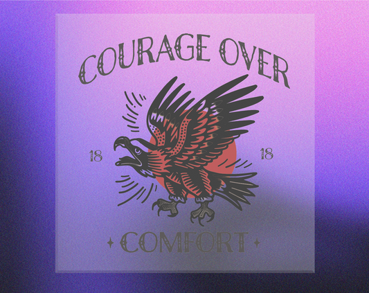 Courage Over Comfort Sublimation Transfer