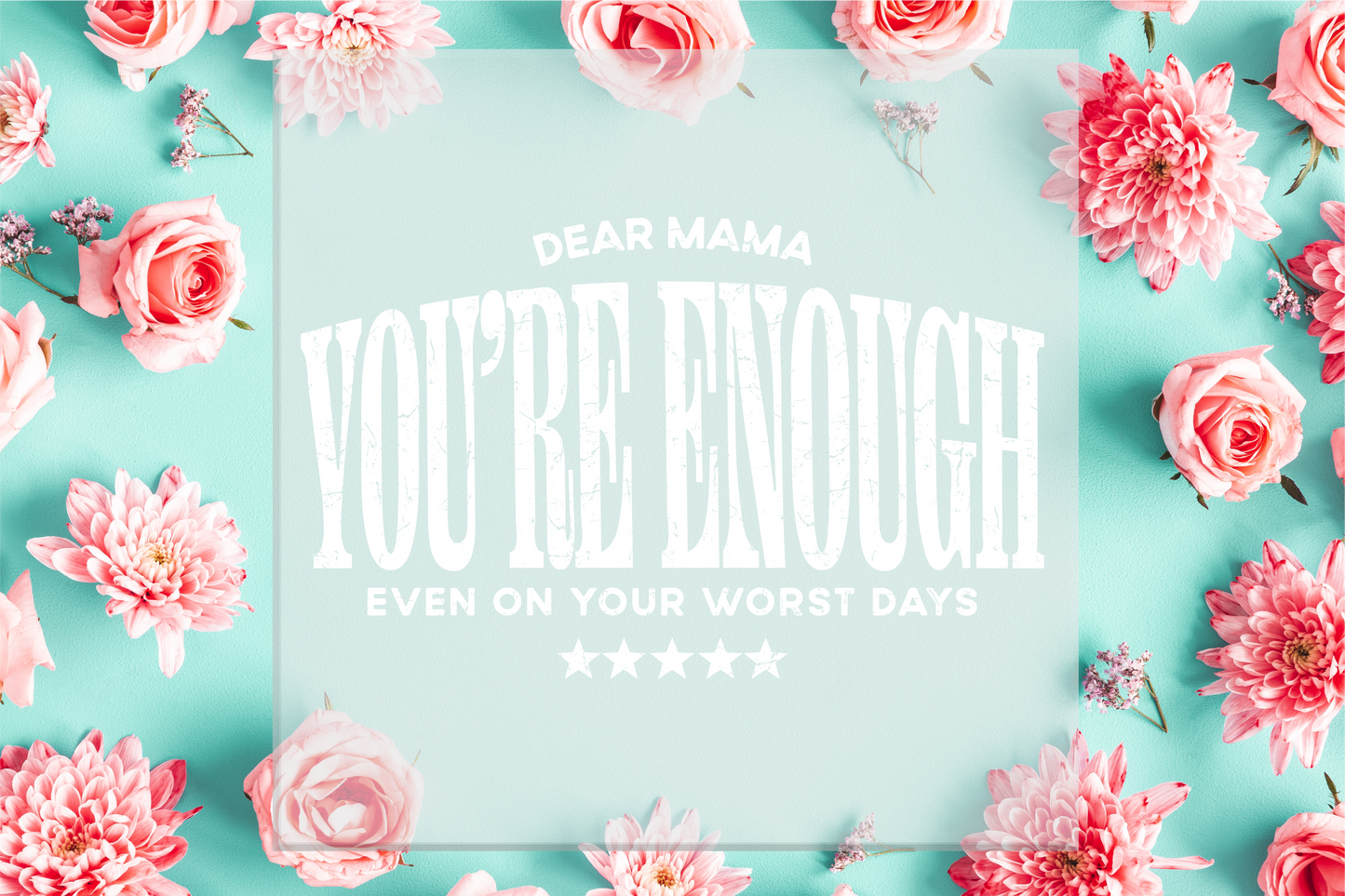 Dear Mama You're Enough DTF Transfer