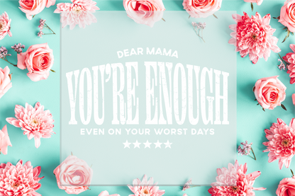 Dear Mama You're Enough DTF Transfer