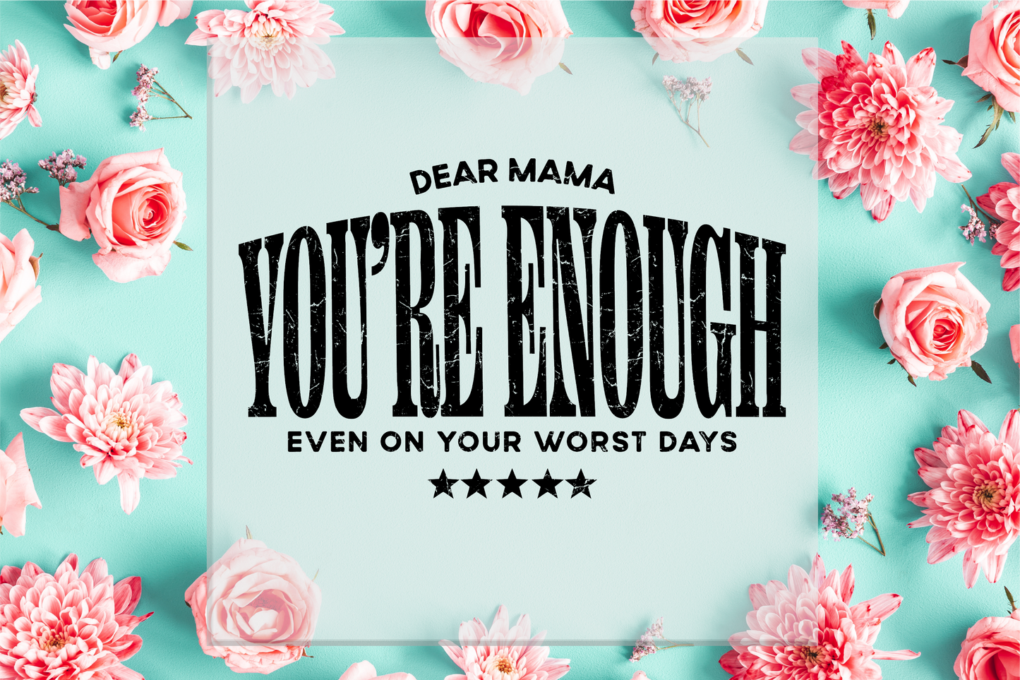 Dear Mama You're Enough DTF Transfer