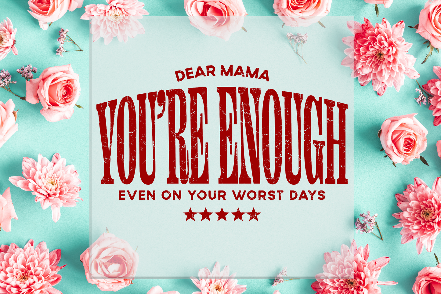 Dear Mama You're Enough DTF Transfer
