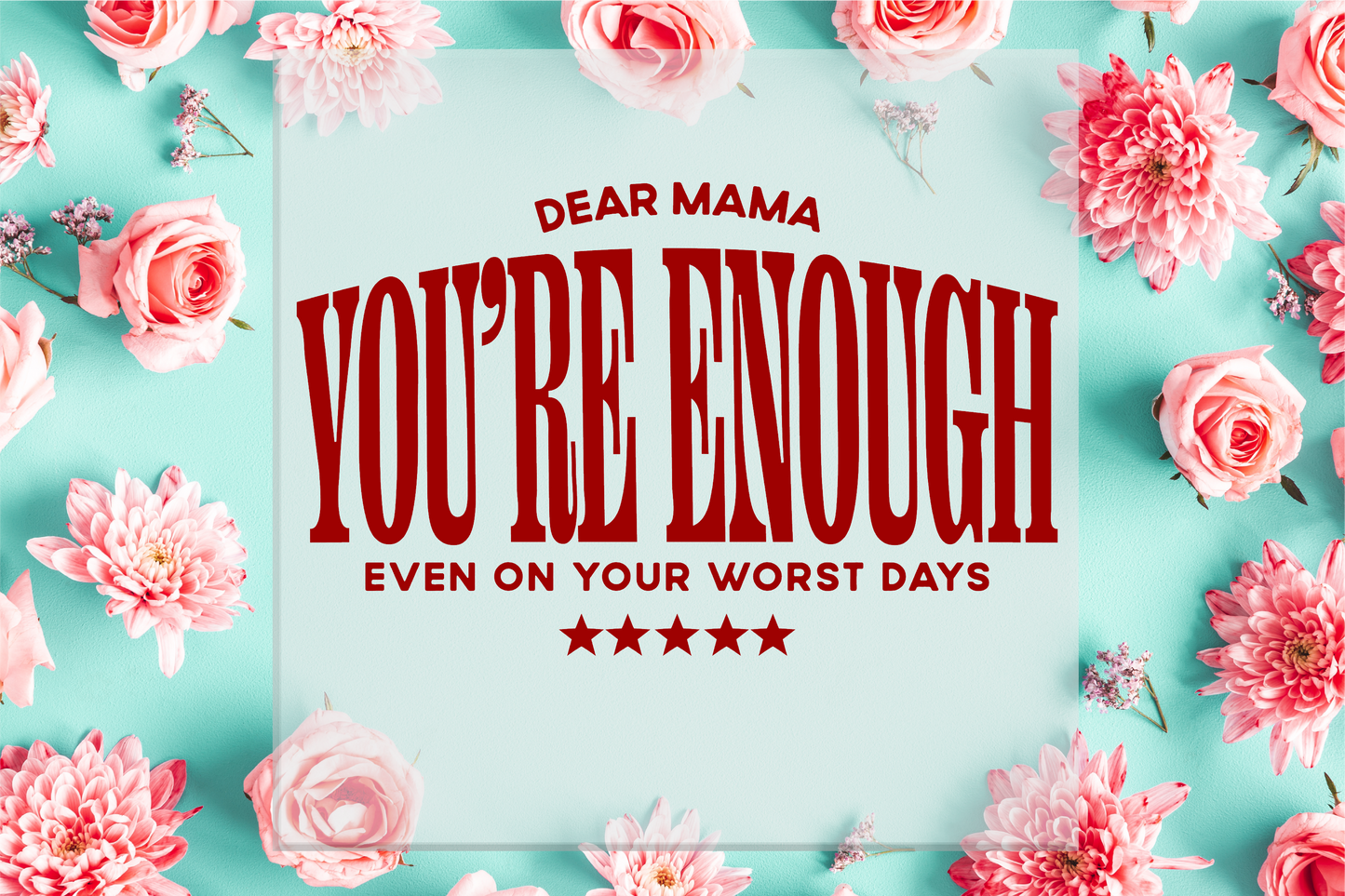 Dear Mama You're Enough DTF Transfer