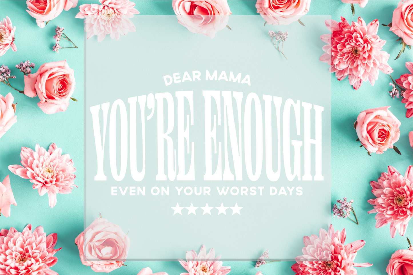 Dear Mama You're Enough DTF Transfer